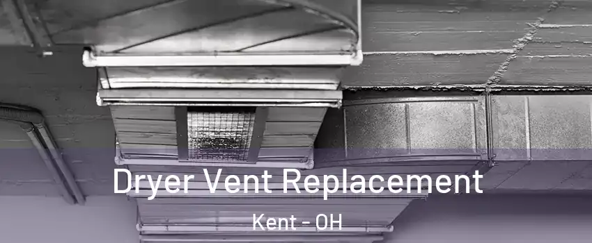  Dryer Vent Replacement Kent - OH