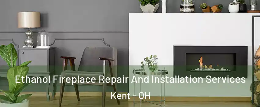 Ethanol Fireplace Repair And Installation Services Kent - OH