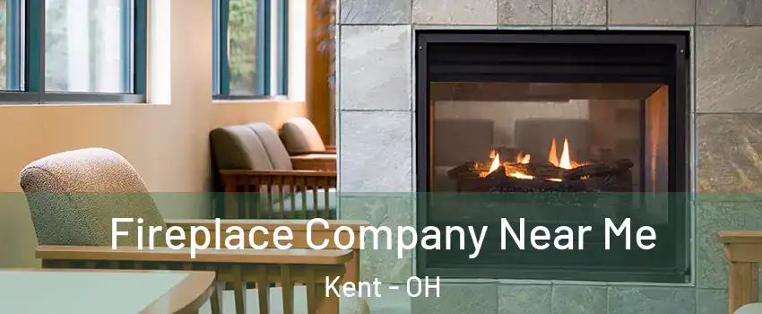  Fireplace Company Near Me Kent - OH