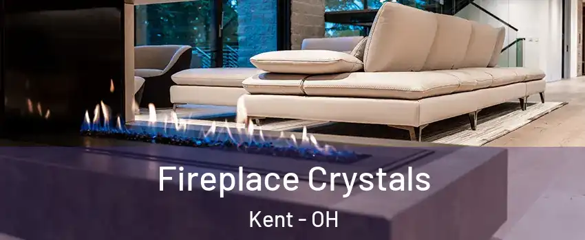  Fireplace Crystals Kent - OH