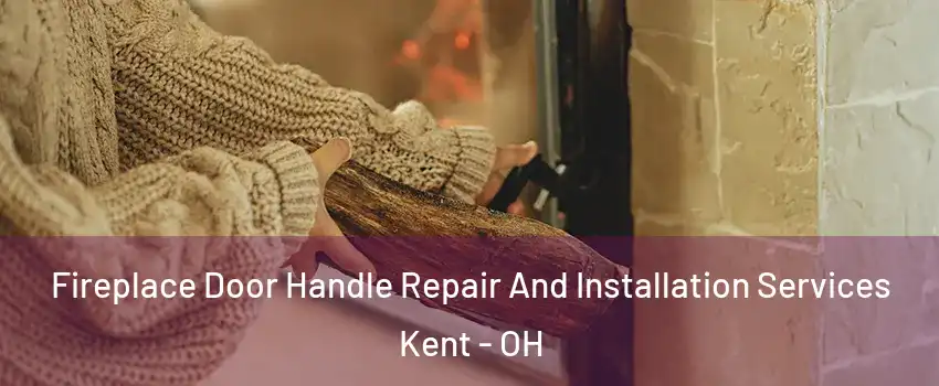  Fireplace Door Handle Repair And Installation Services Kent - OH