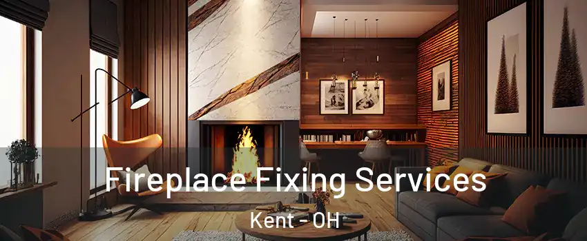  Fireplace Fixing Services Kent - OH