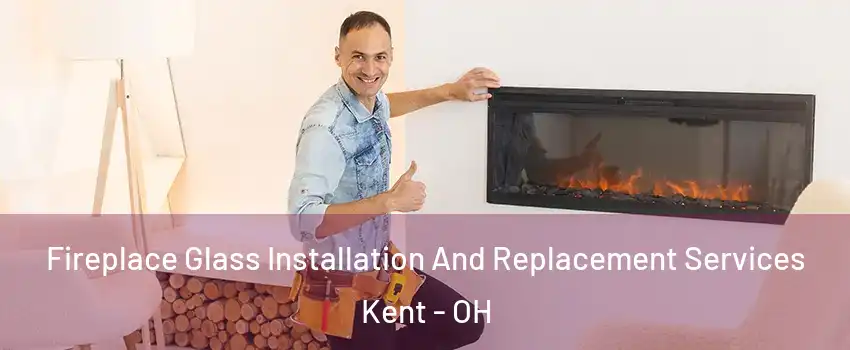  Fireplace Glass Installation And Replacement Services Kent - OH