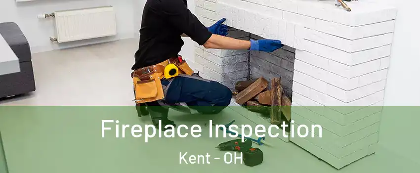  Fireplace Inspection Kent - OH