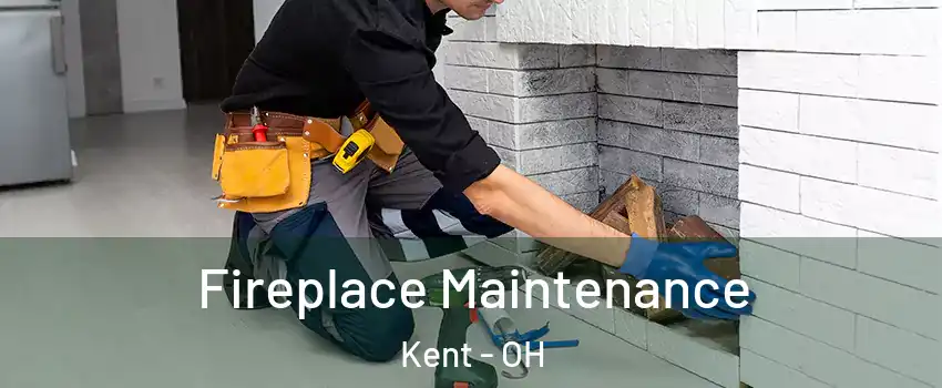  Fireplace Maintenance Kent - OH