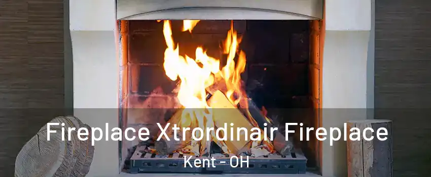  Fireplace Xtrordinair Fireplace Kent - OH