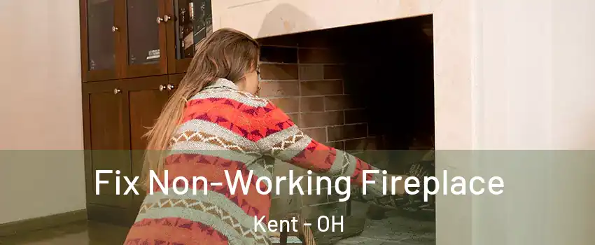  Fix Non-Working Fireplace Kent - OH