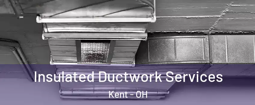  Insulated Ductwork Services Kent - OH