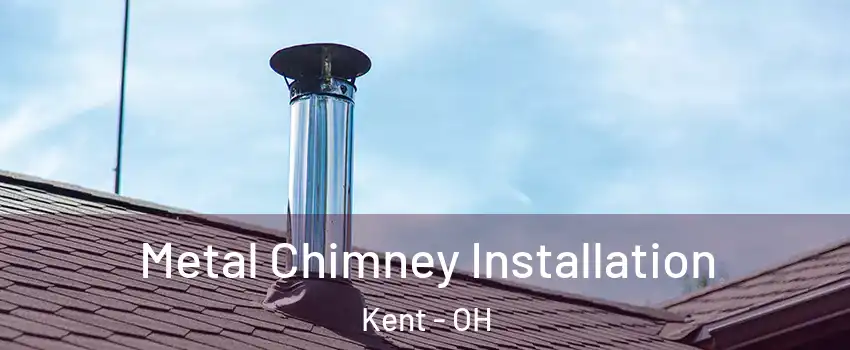  Metal Chimney Installation Kent - OH