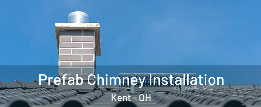  Prefab Chimney Installation Kent - OH