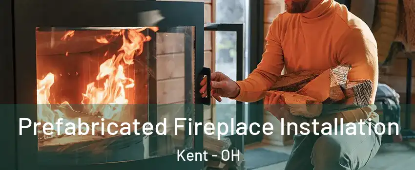  Prefabricated Fireplace Installation Kent - OH