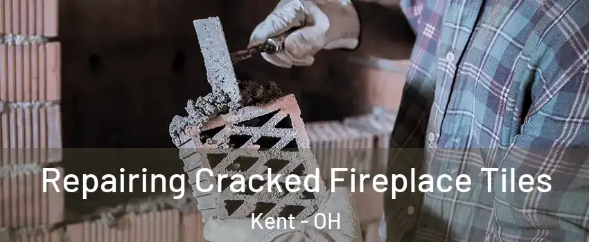  Repairing Cracked Fireplace Tiles Kent - OH