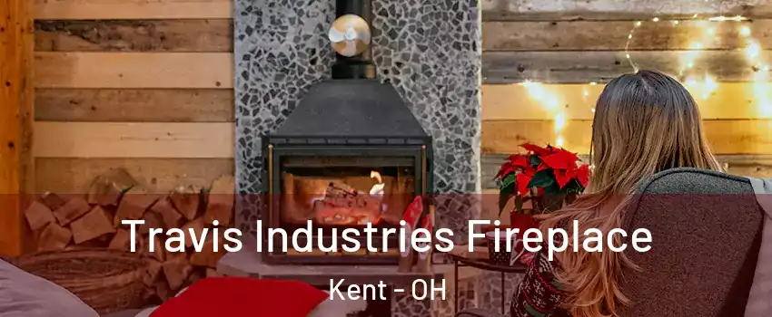  Travis Industries Fireplace Kent - OH