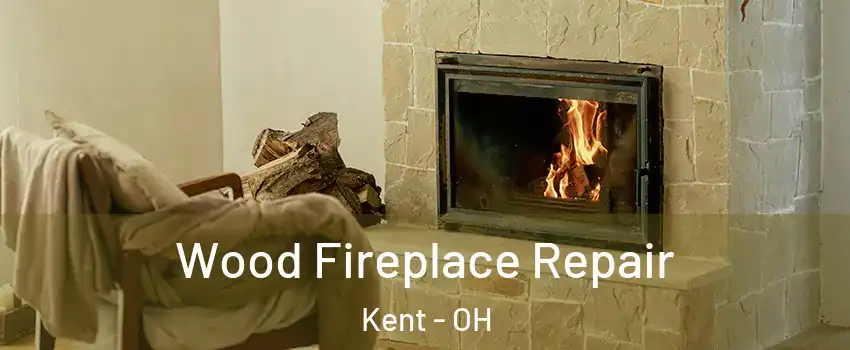  Wood Fireplace Repair Kent - OH