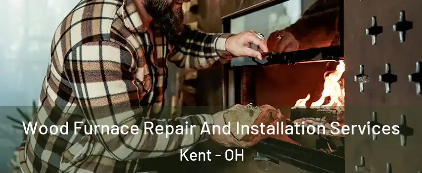  Wood Furnace Repair And Installation Services Kent - OH